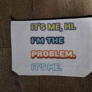 2/$25 It's Me, Hi. I'm The Problem. It's Me. Makeup Bag Taylor Swift